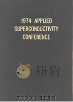 1974 APPLIED SUPERCONDUCTIVITY CONFERENCE 1975 PDF电子版封面
