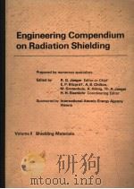 ENGINEERING COMPENDIUM ON RADIATION SHIELDING VOLUME 2 SHIELDING MATERIALS 1975 PDF电子版封面 3540050752 R.G.JAEGER E.P.BLIZARD M.GRO