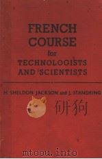 FRENCH COURSE FOR TECHNOLOGISTS AND SCIENTISTS PDF电子版封面 H.SHELDON JACKSON AND J.STANDR