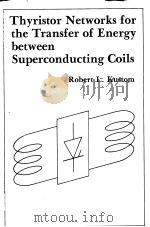 THYRISTOR NETWORKS FOR THE TRANSFER OF ENERGY BETWEEN SUPERCONDUCTION COILS PDF电子版封面 ROBERT L.KUSTOM