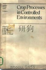 CROP PROCESSES IN CONTROLLED ENVIRONMENTS PDF电子版封面 0125854404 A.R.REES K.E.COCKSHULL D.W.H