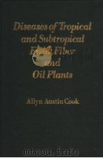 DISEASES OF TROPICAL AND SUBTROPICAL FIELD,FIBER AND OLI PLANTS PDF电子版封面 0029493005