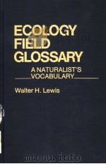 ECOLOGY FIELD GLOSSARY A NATURALIST'S VOCABULARY PDF电子版封面 0837195470 WALTER H.LEWIS