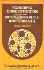 ECONOMIC CONCENTRATION THROUGH INTER CORPORATE INVESTMENTS PDF电子版封面 VINOD K.SINGHANIA