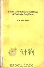 GENETIC CONTRIBUTIONS TO YIELD GAINS OF FIVE MAJOR CROP PLANTS PDF电子版封面 0891185178 W.R.FEHR