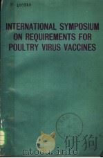 INTERNATIONAL SYMPOSIUM ON REQUIREMENTS FOR POULTRY VIRUS VACCINES 1974 PDF电子版封面