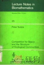 LECTURE NOTES IN BIOMATHEMATICS 25 PETER YODZIS COMPETITION FOR SPACE AND THE STRUCTURE OF ECOLOGI PDF电子版封面 3540089365 S.LEVIN