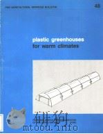 PLASTIC GREENHOUSES FOR WARM CLIMATES 1982 PDF电子版封面 9251011680