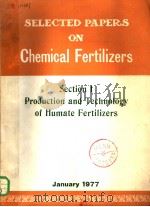 SELECTED PAPERS ON CHEMICAL FERTILIZERS SECTION 1 《PRODUCTION AND TECHNOLOGY OF HUMATE FERTILIZERS》（1977 PDF版）