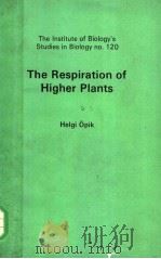 THE INSTITUTE OF BIOLOGY'S STUDIES IN BIOLOGY NO.120 THE RESPIRATION OF HIGHER PLANTS PDF电子版封面 0713128011 HELGI OPIK