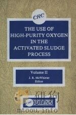 THE USE OF HIGH-PURITY OXYGEN IN THE ACTIVATED SLUDGE PROCESS VOLUME 2 PDF电子版封面 0849351006 J.R.MCWHIRTER