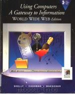 USING COMPUTERS A GATEWAY TO INFORMATION WORLD WIDE WEB EDITION PDF电子版封面 GARY B.SHELLY THOMAS J.CASHMA