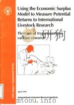 USING THE ECONOMIC SURPLUS MODEL TO MEASURE POTENTIAL RETURNS TO INTERNATIONAL LIVESTOCK RESEARCH TH PDF电子版封面 9291460540