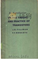 AN INTRODUCTION TO THE THEORY AND PRACTICE OF TRANSISTORS PDF电子版封面 J.R.TILLMAN F.F.ROBERTS