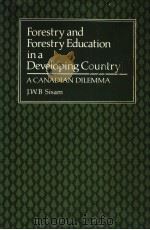 FORESTRY AND FORESTRY EDUCATION IN A DEVELOPING COUNTRY A CANADIAN DILEMMA PDF电子版封面 0772746001 J.W.B.SISAM
