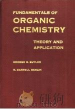 FUNDAMENTALS OF ORGANIC CHEMISTRY THEORY AND APPLICATION PDF电子版封面 GEORGE B.BUTLER K.DARRELL BER