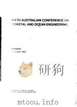 SIXTH AUSTRALIAN CONFERENCE ON COASTAL AND OCEAN ENGINEERING 1983 PDF电子版封面