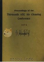 PROCEEDINGS OF THE THIRTEENTH AEC AIR CLENING CONFERENCE 1974  VOLUME 1     PDF电子版封面     