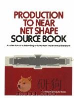 PRODUCTION TO NEAR NET SHAPE SOURCE BOOK A COLLECTION OF OUTSTANDING ARTICLES FROM THE TECHNICAL L PDF电子版封面 0871701529