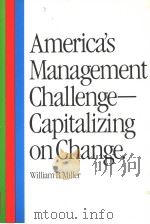 AMERICA'S MANAGEMENT CHALLENGE-CAPITALIZING ON CHANGE PDF电子版封面 0801973953 WILLIAM B.MILLER