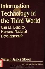 INFORMATION TECHNOLOGY IN THE THIRD WORLD CAN I.T.LEAD TO HUMANE NATIONAL DEVELOPMENT 1984 PDF电子版封面 0865318085 WILLIAM JAMES STOVER