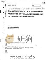 CHARACTERIZATION OF SOME MATERIAL PROPERTIES OF THE ABLATIVE NOSE CAP OF THE M797 TRAINING ROUND 1983 PDF电子版封面