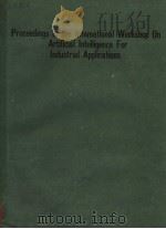 PROCEEDINGS OF THE INTEMATIONAL WORKSHOP ON ARTIFICIAL INTELLIGENCE FOR INDUSTRIAL APPLICATIONS PDF电子版封面