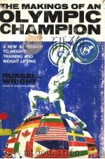 THE MAKINGS OF AN OLYMPIC CHAMPION A NEW APPROACH TO WEIGHT TRAINING AND WEIGHT LIFTING PDF电子版封面 0682485799