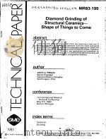 TECHNICAL PAPER MR83-195 DIAMOND GRINDING OF STRUCTURAL CERAMICS:SHAPE OF THINGS TO COME（ PDF版）