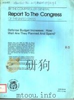 REPORT TO THE CONGRESS OF THE UNITED STATES DEFENSE BUDGET INCREASES:HOW WELL ARE THEY PLANNED AND S PDF电子版封面