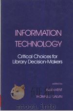 INFORMATION TECHNOLOGY:CRITICAL CHOICES FOR LIBRARY DECISION-MAKERS PDF电子版封面 0824717376 ALLEN KENT AND THOMAS J.GALVIN