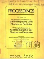 PROCEEDINGS SPIE VOLUME 312 1ST EUROPEAN CONFERENCE ON CINERADIOGRAPHY WITH PHOTONS OR PARTICLES 1ER（ PDF版）