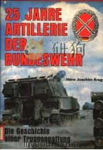 25 JAHRE ARTILLERIE DER BUNDESWEHR DIE GESCHICHTE EINER TRUPPENGATTUNG PDF电子版封面 3790901849