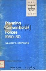 PLANNING CONVENTIONAL FORCES 1950-80 PDF电子版封面 0815748477 WILLIAM W.KAUFMANN