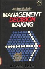 MANAGEMENT DECISION MAKING 1985 PDF电子版封面 0566025302 JOHN ADAIR
