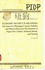 ECONOMIC SECURITY IN ELANESIA:KEY ISSUES FOR MANAGING CONTRACT STABILITY AND MINERAL RESOURCES DEVEL PDF电子版封面 0866381597 P.A.MCGAVIN