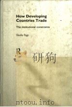 HOW DEVEL OPING COUNTRIES TRADE:THE INSTITUTIONAL CONSTRAINTS 1994 PDF电子版封面 0415117771 SBEILA PAGE