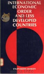 INTERNATIONAL ECONOMIC ORDER AND LESS DEVELOPED COUNTRIES 1985 PDF电子版封面 8120701097