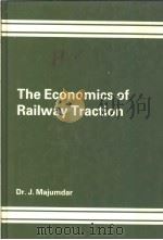 THE ECONOMICS OF RAILWAY TRACTION 1985 PDF电子版封面 0566006707 DR.J.MAJUMDAR