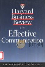 HARVARD BUSINESS REVIEW ON EFFECTIVE COMMUNICATION 1999 PDF电子版封面 1578511437