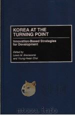 KOREA AT THE TURNING POINT INNOVATION-BASED STRATEGIES FOR DEVELOPMENT 1996 PDF电子版封面 0275951472
