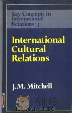 INTERNATIONAL CULTURAL RELATIONS 1986 PDF电子版封面 0043270824 J.M.MITCHELL