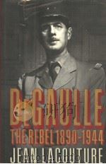 DE GAULLE THE REBEL 1890-1944 PDF电子版封面 039302699X JEAN LACOUTURE