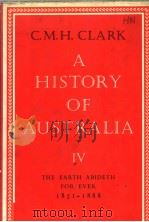 A HISTORY OF AUSTRALIA 4 THE EARTH ABIDETH FOR EVER 1851-1888 1978 PDF电子版封面 0522841473 C.M.H.CLARK