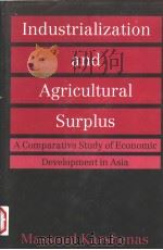 INDUSTRIALIZATION AND AGRICULTURAL SURPLUS  A COMPARATIVE STUDY OF ECONOMIC DEVELOPMENT IN ASIA（1995 PDF版）