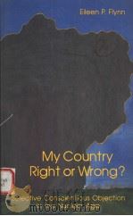 MY COUNTRY RIGHT OR WRONG? 1985 PDF电子版封面 0829404775 EILEEN P.FLYNN