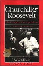 CHURCHILL AND ROOSEVELT:THE COMPLETE CORRESPONDENCE 1 ALLIANCE EMERGING OCTOBER 1933-NOVEMBER 1942 1984 PDF电子版封面 0691056498