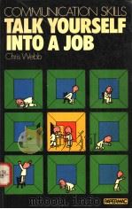 COMMUNICATION SKILLS TALK YOURSELF INTO A JOB 1979 PDF电子版封面 0333223624 CHRIS WEBB