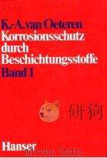 KORROSIONSSCHUTZ DURCH BESCHICHTUNGSSTOFFE GRUNDLAGEN-VERFAHREN-ANWENDUNGEN BAND 1 PDF电子版封面 3446130128