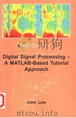 DIGITAL SIGNAL PROCESSING:A MATLAB-BASED TUTORIAL APPROACH PDF电子版封面 0863802761 JOHN W.LEIS